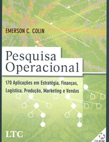 Pesquisa operacional: 170 aplicações em estratégia, finanças, logística, produção, marketing e vendas