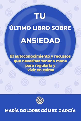 Tu último libro sobre la ansiedad: El autoconocimiento y recursos que necesitas tener a mano para regularla y vivir en calma Tu último libro sobre la ansiedad: El autoconocimiento y recursos que necesitas tener a mano para regularla y vivir en calma