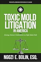 Toxic Mold Litigation in America: Strategy, Science & Settlements in a High-Stakes Field 1967733945 Book Cover
