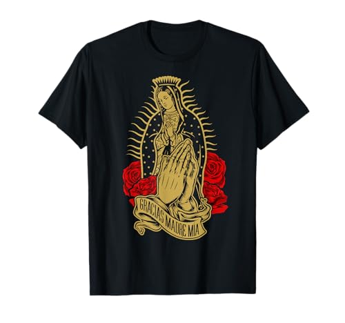 Nuestra Señora Virgen De Guadalupe Virgen María Gracias Madre Mía Camiseta