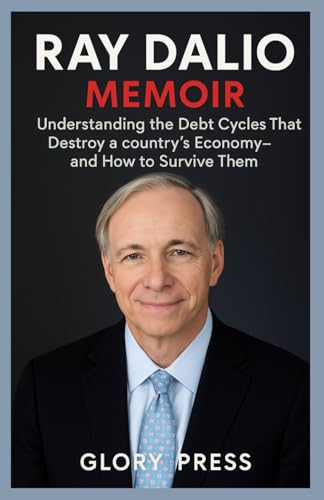 RAY DALIO MEMOIR: Understanding the Debt Cycles That Destroy a co...