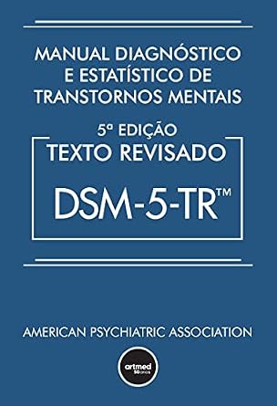 Manual Diagnóstico e Estatístico de Transtornos Mentais - DSM-5-TR: Texto Revisado