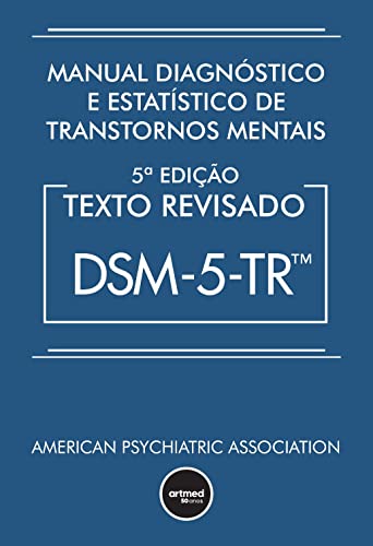 Manual Diagnóstico e Estatístico de Transtornos Mentais - DSM-5-TR: Texto Revisado