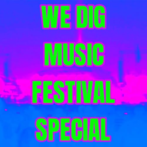 We Dig Music - Series 8 Episode 6 - Festival Special