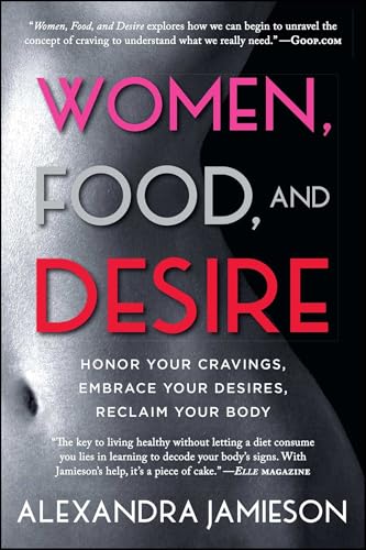 Women, Food, and Desire: Honor Your Cravings, Embrace Your Desires,