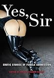 Yes, Sir: Erotic Stories of Female Submission