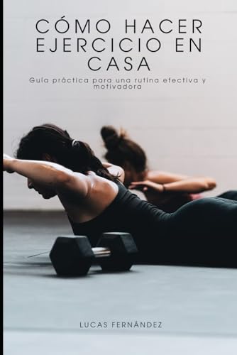 Cómo Hacer Ejercicio En Casa: Estrategias Efectivas para Mantenerte Activo y Saludable desde la Comodidad de tu Hogar