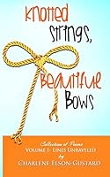 Knotted Strings, Beautiful Bows: A Collection of Poems 1505701619 Book Cover