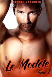 Le Modèle - Tome 2: (Nouvelle Érotique MM, Sexe à Plusieurs, Soumission, Gay, Prof, NU & HOT)