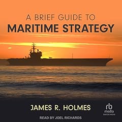 A Brief Guide to Maritime Strategy Audiobook By James R. Holmes cover art