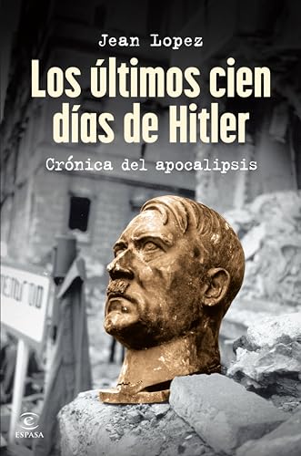 Los últimos cien días de Hitler: Crónica del apocalipsis (NO FICCIÓN) (Spanish Edition)