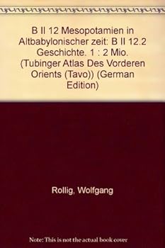 Mesopotamien in Altbabylonischer Zeit. B II 12.2: B II 12.2 Geschichte. 1: 2 Mio.