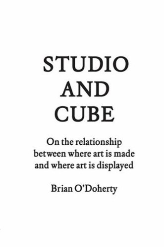 Studio and Cube: On The Relationship Between Where Art is Made and Where Art is Displayed (FORuM Project Publications)