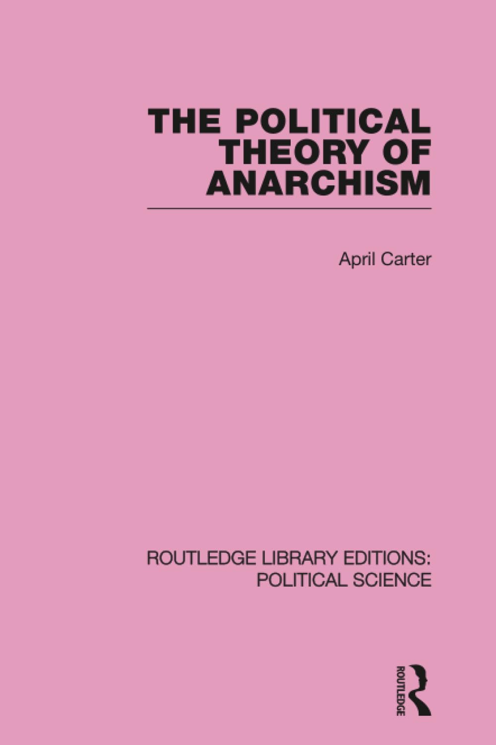 The Political Theory of Anarchism Routledge Library Editions: Political Science Volume 51