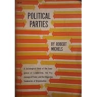Political Parties: A Sociological Study of the Oligarchical Tendencies of Modern Democracy