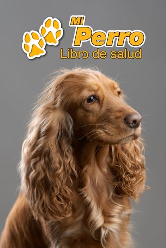 Mi Perro Libro de salud: Cocker Spaniel Inglés | 109 páginas 15cm x 23cm A5 | Cuaderno para llenar | Agenda de Vacunas | Seguimiento Médico | Visitas ... de un Perro | Contactos (Spanish Edition)