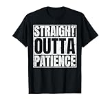Straight Outta Patience No Patience T-Shirt