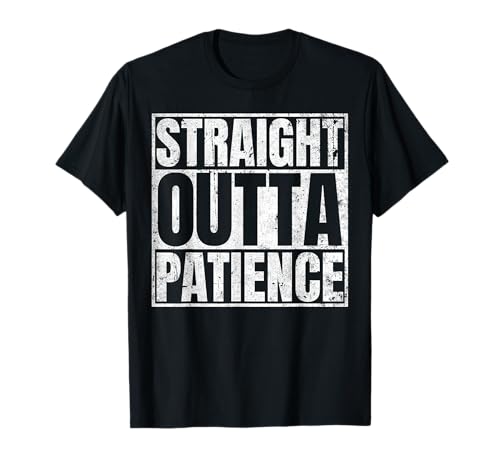 Straight Outta Patience No Patience T-Shirt