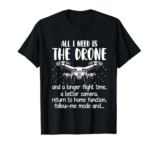 All I Need Is the Drone - Funny Quadcopter Drone Operator Maglietta