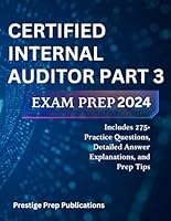 CERTIFIED INTERNAL AUDITOR PART 3 EXAM PREP 2024: Includes 275+ Practice Questions, Detailed Answer Explanations, and Prep Tips (CIA exam) B0D7SR91N7 Book Cover