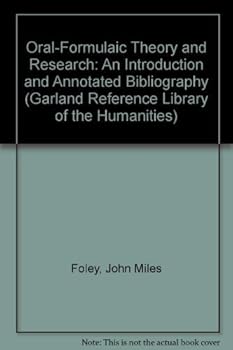Hardcover Oral-Formulaic Theory and Research: An Introduction and Annotated Bibliography (Garland Reference Library of the Humanities) Book