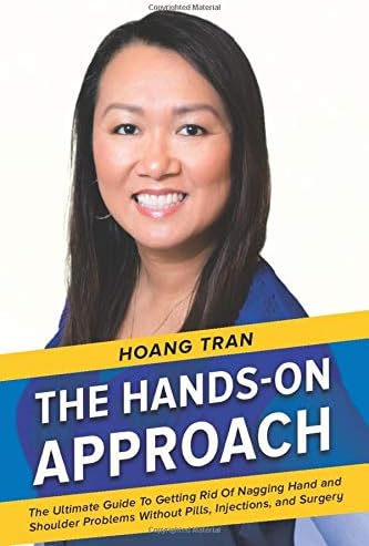 The Hands-on Approach: The Ultimate Guide To Getting Rid Of Nagging Hand And Shoulder Problems Without Pills, Injections, or Surgery.