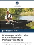 Blutenzym schützt den Piauçu-Fisch vor Pestizidvergiftung (German Edition) 6202418699 Book Cover
