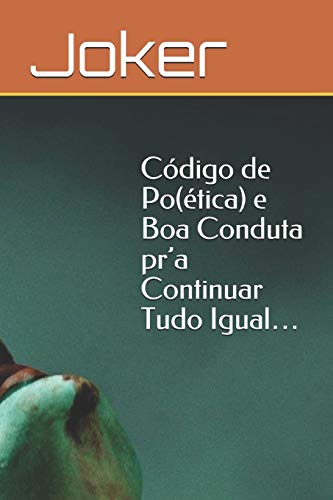 Código de Po(ética) e Boa Conduta pr'a Continuar Tudo Igual...