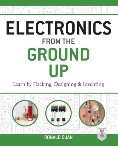 Electronics from the Ground Up: Learn by Hacking, Designing, and Inventing image 2