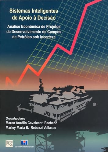 Sistemas inteligentes de apoio à decisão: análise econômica de projetos de desenvolvimento de campos de petróleo sob incerteza