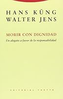 Morir Con Dignidad: Un Alegato A Favor de la Responsabilidad (Coleccion Estructuras y Procesos, Serie Religion) (Spanish Edition) 8481642029 Book Cover