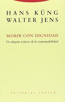 Morir Con Dignidad: Un Alegato A Favor de la Responsabilidad (Coleccion Estructuras y Procesos, Serie Religion) (Spanish Edition)
