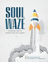 Soulwaze: 3 Essential Tools To Upgrade your Life's Journey 1732712700 Book Cover