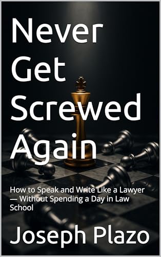 Never Get Screwed Again: How to Speak and Write Like a Lawyer — Without Spending a Day in Law School