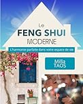 Le FENG SHUI MODERNE: Inédit : les secrets de maîtres révélés dans ce guide pratique Feng Shui pour créer l’équilibre parfait dans votre espace de ... la procédure correcte des étoiles volantes.