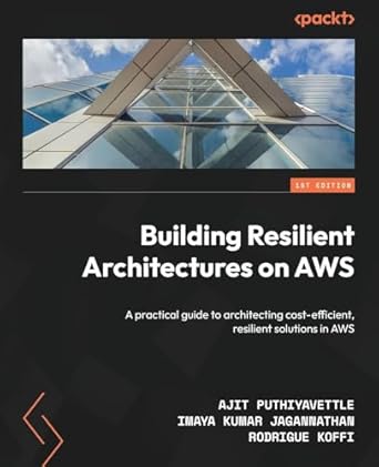 Building Resilient Architectures on AWS: A practical guide to arc...