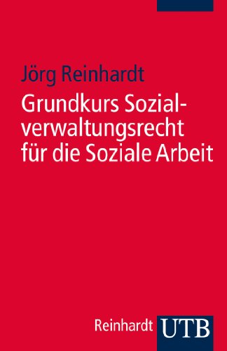 Grundkurs Sozialverwaltungsrecht für die Soziale Arbeit Grundkurs Sozialverwaltungsrecht für die Soziale Arbeit