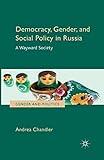 Democracy, Gender, and Social Policy in Russia: A Wayward Society (Gender and Politics)