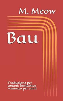 Paperback Bau: Traduzione per umani: fantastico romanzo per cani! [Italian] Book