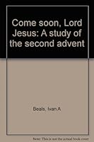 Come soon, Lord Jesus: A study of the second advent 0834104717 Book Cover