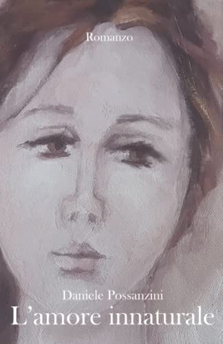 L'amore innaturale: Intelligenza e amore, desiderio e paura di sbagliare