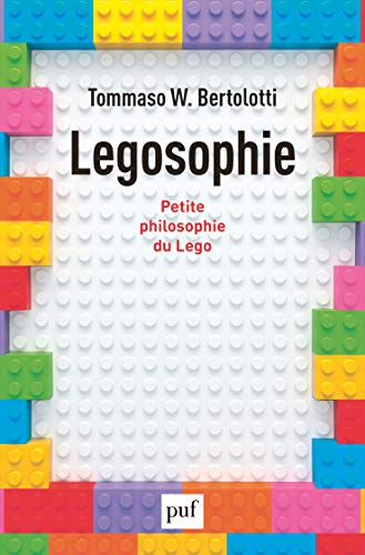 Legosophie: Petite philosophie du Lego
