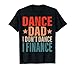 Dance Dad I Don't Dance I Finance Dancing Daddy Funny Saying T-Shirt
