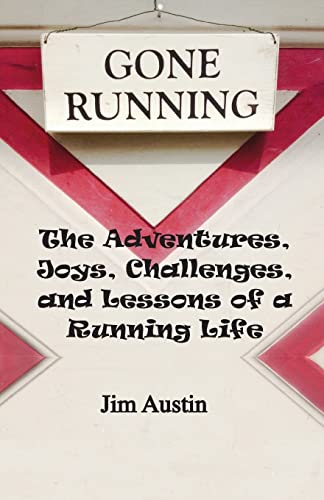 Gone Running: The Adventures, Joys, Challenges,... 1511693134 Book Cover