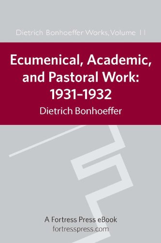 Ecumenical, Academic, and Pastoral Work: 1931-1932 Dietrich Bonhoeffer Works