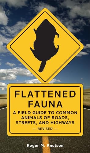 Flattened Fauna: A Field Guide to Common Animals of Roads, Streets, And Highways