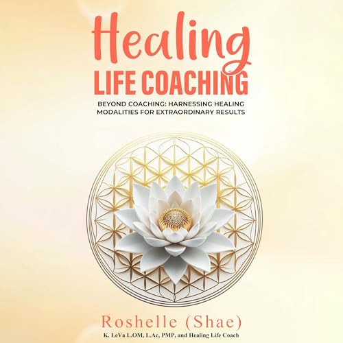Healing Life Coaching: Beyond Coaching by Roshelle (Shae) K. LeVa episode artwork