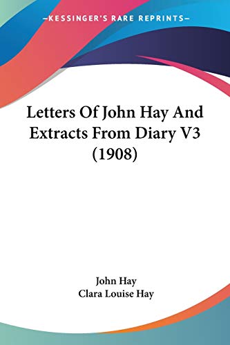 Letters Of John Hay And Extracts From Diary V3 (1908)