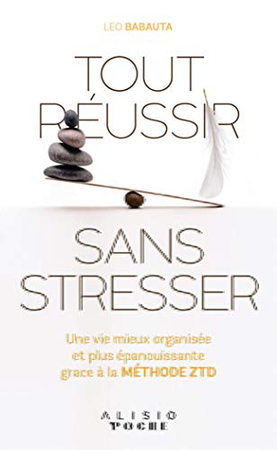Télécharger Tout réussir sans stresser grâce à la méthode ZTD (Zen To Done) Francais PDF