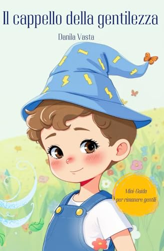 Il cappello della gentilezza: Un libro per bambini per imparare a rimanere gentili anche quando non è facile